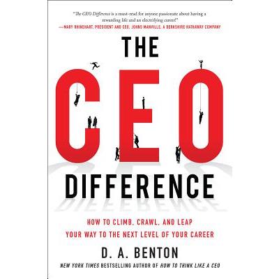 The CEO Difference: How to Climb, Crawl, and Leap Your Way to the Next Level of Your Career