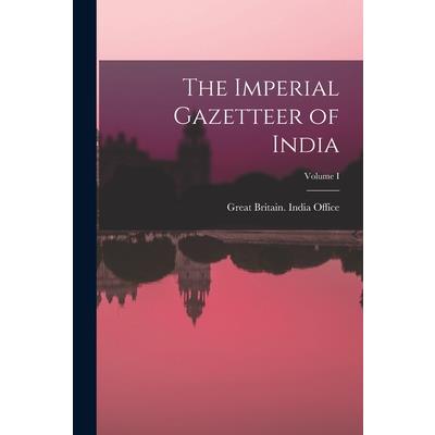 The Imperial Gazetteer of India; Volume I