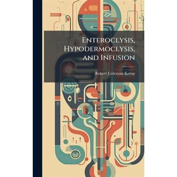 Enteroclysis, Hypodermoclysis, and Infusion