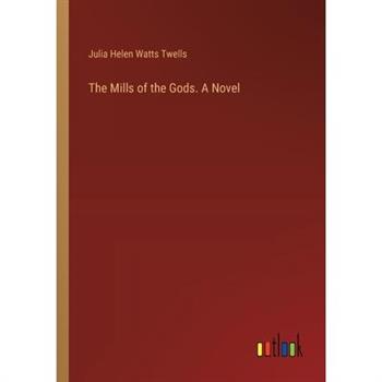 The Mills of the Gods. A Novel