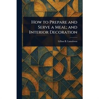 How to Prepare and Serve a Meal; and Interior Decoration