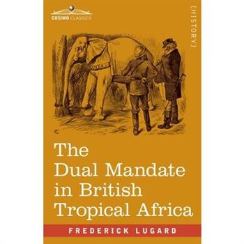 The Dual Mandate in British Tropical Africa