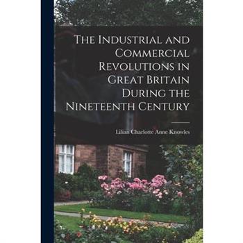 The Industrial and Commercial Revolutions in Great Britain During the Nineteenth Century