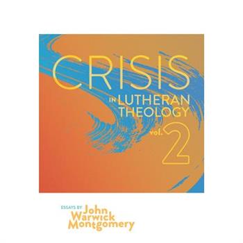 Crisis in Lutheran Theology, Vol. 2