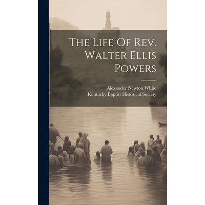 The Life Of Rev. Walter Ellis Powers