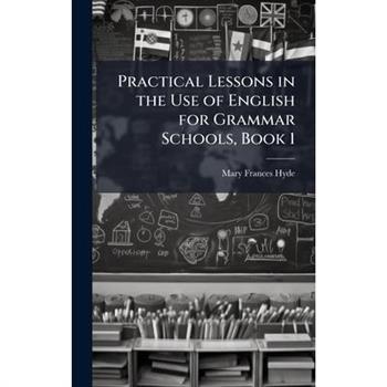 Practical Lessons in the Use of English for Grammar Schools, Book 1