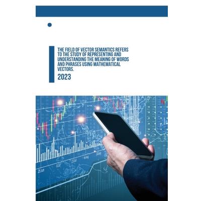 The field of vector semantics refers to the study of representing and understanding the meaning of words and phrases using mathematical vectors