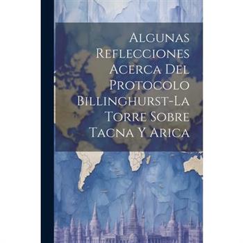 Algunas Reflecciones Acerca Del Protocolo Billinghurst-La Torre Sobre Tacna Y Arica