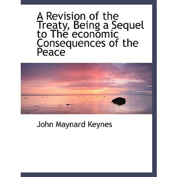 A Revision of the Treaty, Being a Sequel to the Economic Consequences of the Peace