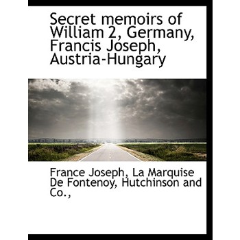 Secret Memoirs of William 2, Germany, Francis Joseph, Austria-Hungary