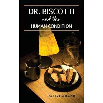 Dr. Biscotti and the Human Condition