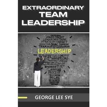 Extraordinary Team Leadership