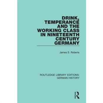Drink, Temperance and the Working Class in Nineteenth Century Germany