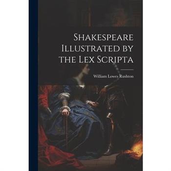 Shakespeare Illustrated by the Lex Scripta