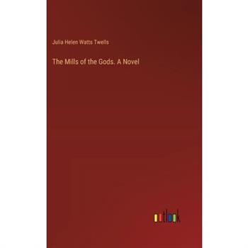 The Mills of the Gods. A Novel