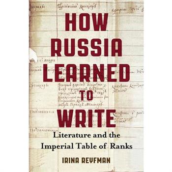 How Russia Learned to WriteLiterature and the Imperial Table of Ranks