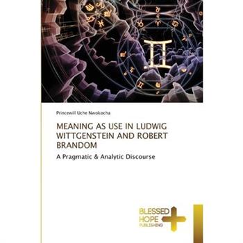 Meaning as Use in Ludwig Wittgenstein and Robert Brandom