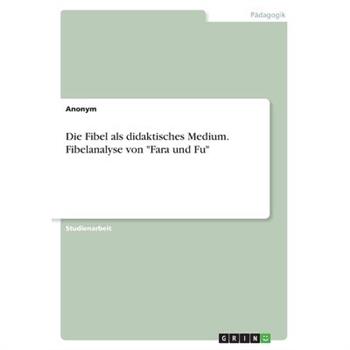 Die Fibel als didaktisches Medium. Fibelanalyse von ”Fara und Fu”