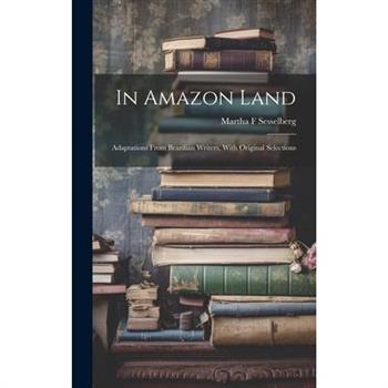 In Amazon Land; Adaptations From Brazilian Writers, With Original Selections