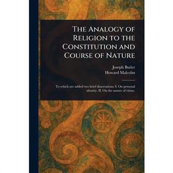 The Analogy of Religion to the Constitution and Course of Nature