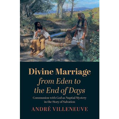 Divine Marriage from Eden to the End of Days