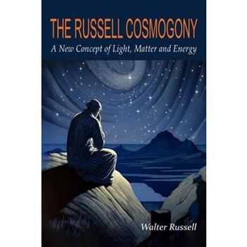The Russell Cosmogony; A New Concept of Light, Matter, and Energy