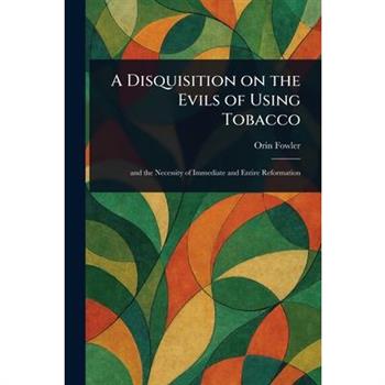 A Disquisition on the Evils of Using Tobacco