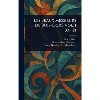 Les Beaux Messieurs De Bois-Dor矇 Vol. 1 (of 2)