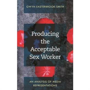 Producing the Acceptable Sex Worker