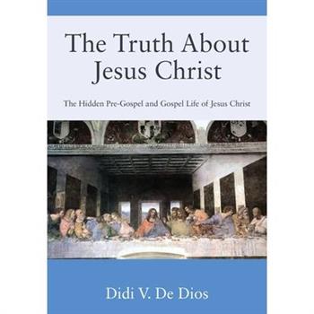 The Truth About Jesus Christ