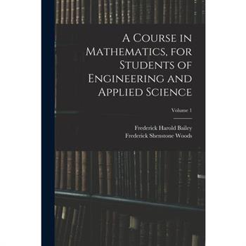 A Course in Mathematics, for Students of Engineering and Applied Science; Volume 1
