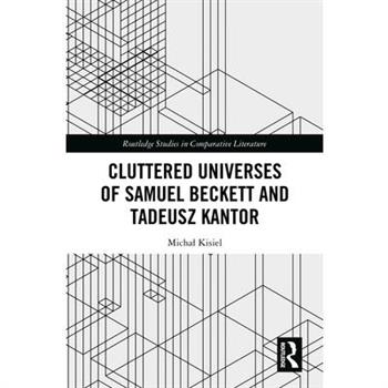 Cluttered Universes of Samuel Beckett and Tadeusz Kantor