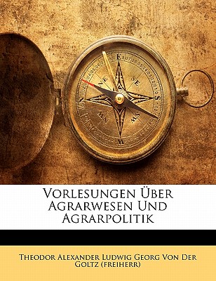 Vorlesungen Uber Agrarwesen Und Agrarpolitik