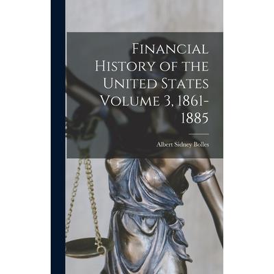 Financial History of the United States Volume 3, 1861-1885