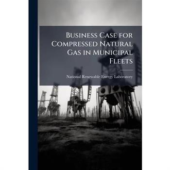 Business Case for Compressed Natural Gas in Municipal Fleets