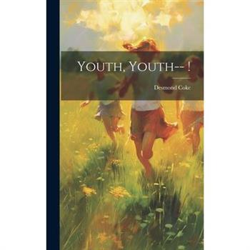 Youth, Youth-- !