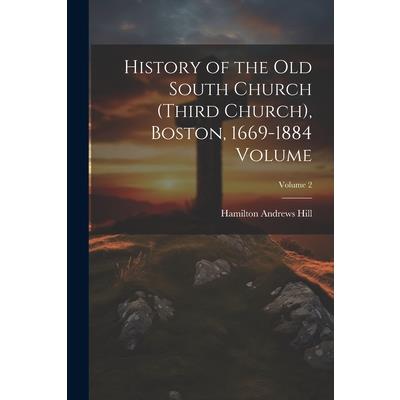 History of the Old South Church (Third Church), Boston, 1669-1884 Volume; Volume 2