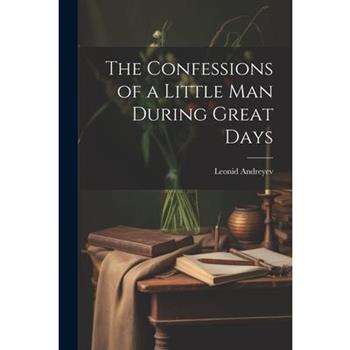 The Confessions of a Little Man During Great Days