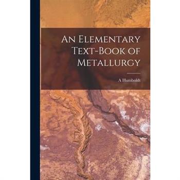 An Elementary Text-book of Metallurgy