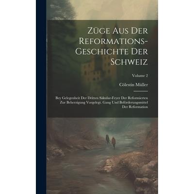 Z羹ge Aus Der Reformations-geschichte Der Schweiz