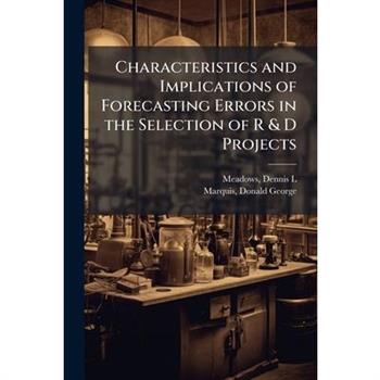 Characteristics and Implications of Forecasting Errors in the Selection of R & D Projects