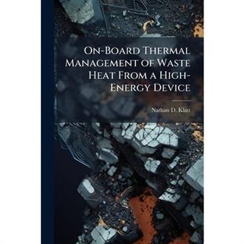 On-Board Thermal Management of Waste Heat From a High-Energy Device