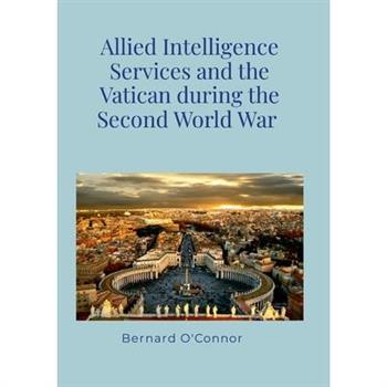 Allied Intelligence Services and the Vatican during the Second World War
