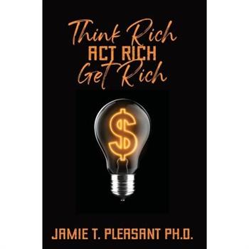Think Rich Act Rich Get Rich
