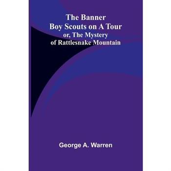 The Banner Boy Scouts on a Tour; or, The Mystery of Rattlesnake Mountain