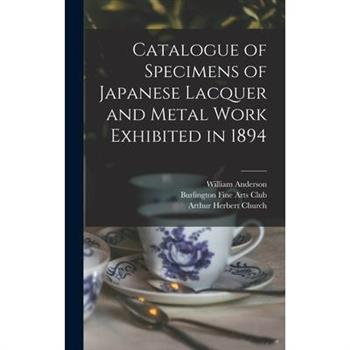 Catalogue of Specimens of Japanese Lacquer and Metal Work Exhibited in 1894