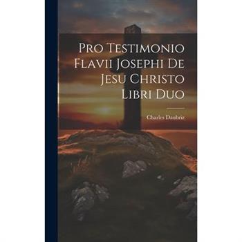 Pro Testimonio Flavii Josephi De Jesu Christo Libri Duo