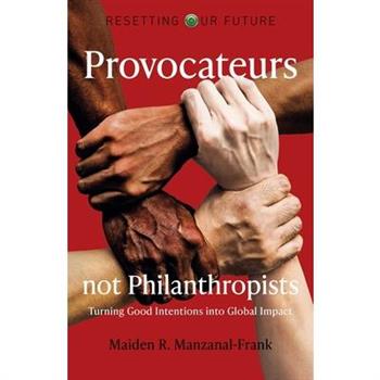 Resetting Our Future: Provocateurs Not Philanthropists
