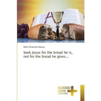 Seek Jesus for the bread he is, not for the bread he gives...
