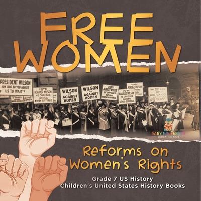 Free Women Reforms on Women’s Rights Grade 7 US History Children’s United States History Books Free Women Reforms on Women’s Rights Grade 7 US History Children’s United States History Books